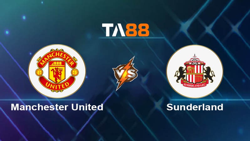 TA88 Soi kèo bóng đá trận đấu Manchester United vs Sunderland 21h00 04/10/2025