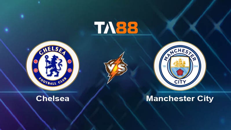 TA88 Soi kèo nhận định Chelsea FC vs Manchester City, 22h30 ngày 18/08/2024