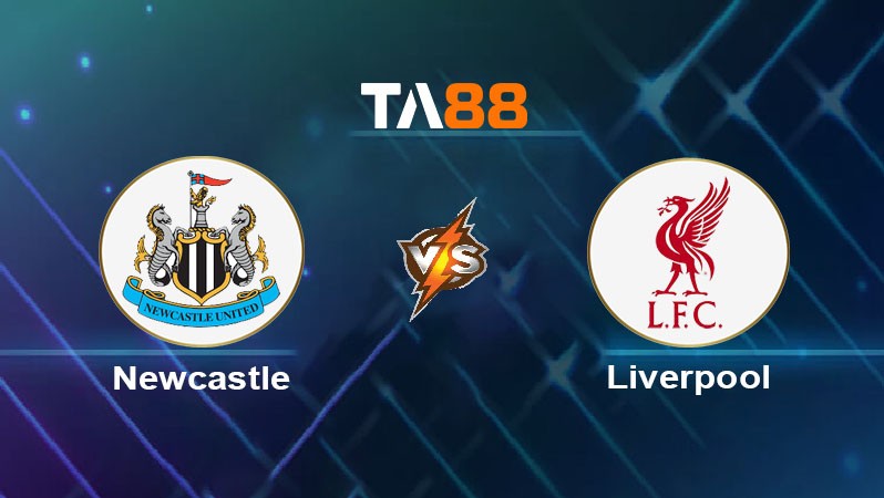 TA88 Soi kèo bóng đá trận đấu Newcastle vs Liverpool 02h00 26/08/2025