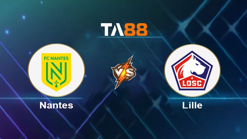 TA88 Soi kèo nhận định Nantes vs Lille OSC, 23h00 ngày 15/03/2025