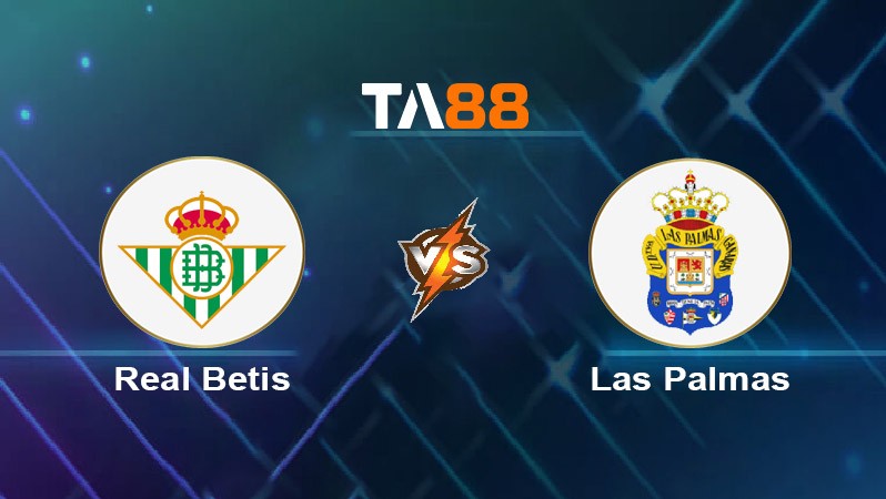 TA88 Soi kèo nhận định Real Betis vs Las Palmas, 00h30 ngày 10/03/2025