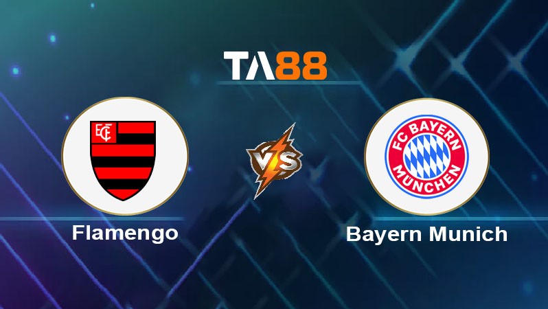 TA88 Soi kèo bóng đá trận đấu Flamengo vs Bayern Munich 03h00 30/06/2025