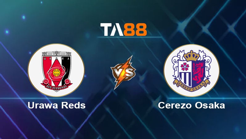 TA88 Soi kèo bóng đá trận đấu Urawa Reds vs Cerezo Osaka 17h30 28/05/2025