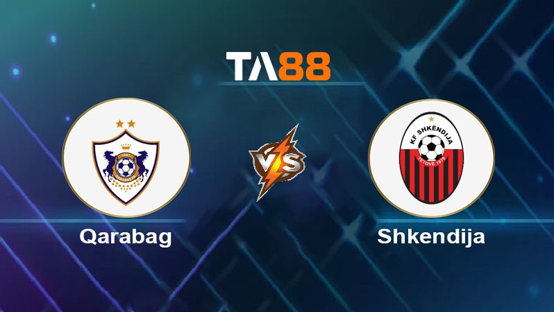 TA88 Soi kèo bóng đá trận đấu Qarabag vs Shkendija 23h00 12/08/2025