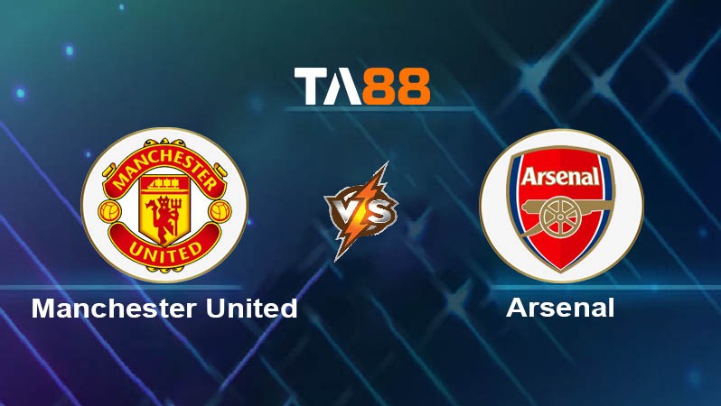 TA88 Soi kèo bóng đá trận đấu Manchester United vs Arsenal 22h30 17/08/2025