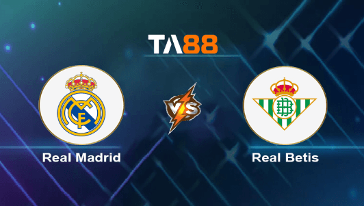 TA88 Soi kèo nhận định Real Madrid vs Real Betis, 02h00 ngày 26/05/2024