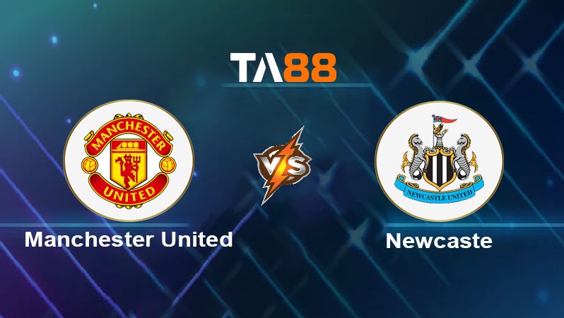 TA88 Soi kèo nhận định Manchester United vs Newcastle United, 03h00 ngày 31/12/2024