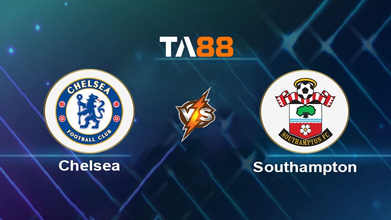 TA88 Soi kèo nhận định Chelsea vs Southampton, 03h15 ngày 26/02/2025