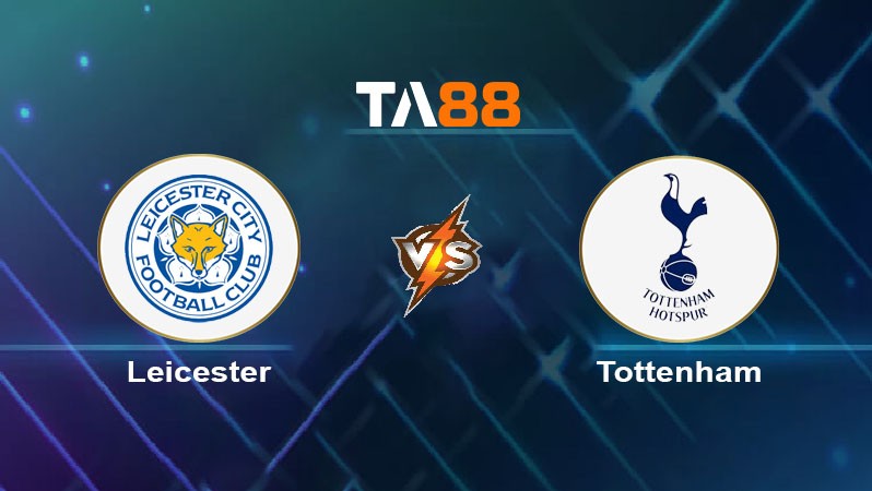 TA88 Soi kèo nhận định Leicester City vs Tottenham Hotspurs, 02h00 ngày 20/08/2024