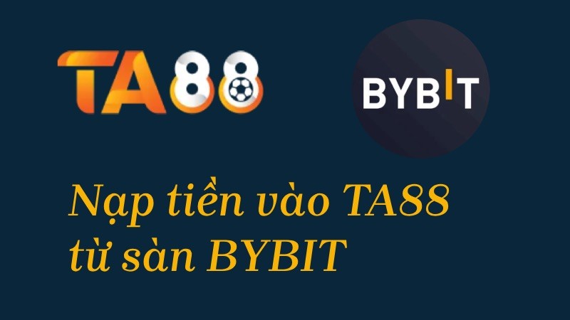 TA88 Hướng dẫn nạp tiền từ sàn Bybit vào TA88