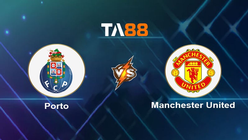 TA88 Soi kèo nhận định FC Porto vs Manchester United, 02h00 ngày 04/10/2024