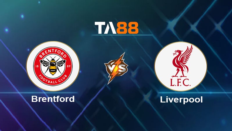 TA88 Soi kèo nhận định Brentford vs Liverpool, 22h00 ngày 18/01/2025