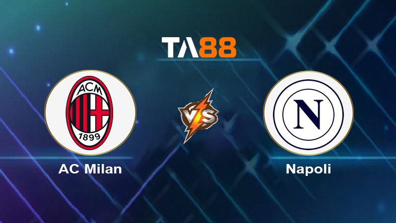 TA88 Soi kèo nhận định AC Milan vs Napoli, 02h45 ngày 30/10/2024