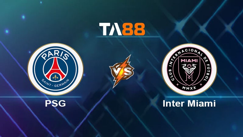 TA88 Soi kèo bóng đá trận đấu PSG vs Inter Miami 23h00 29/06/2025