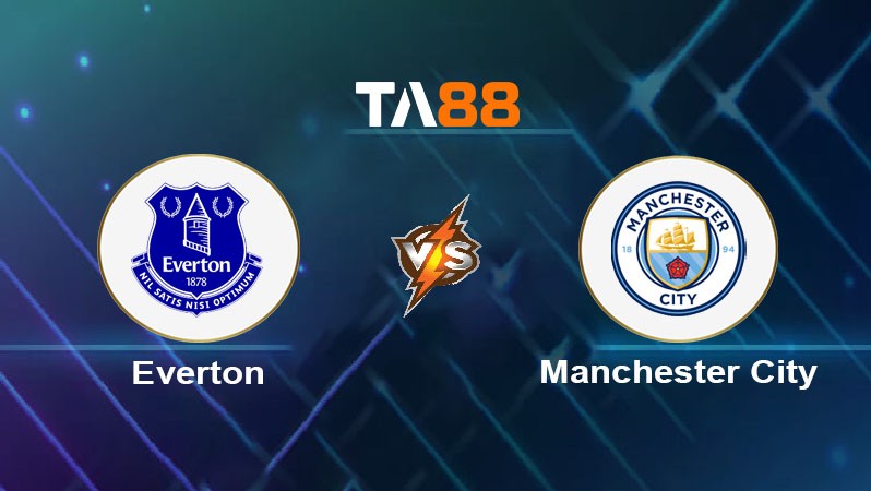 TA88 Soi kèo bóng đá trận đấu Everton vs Manchester City 21h00 19/04/2025