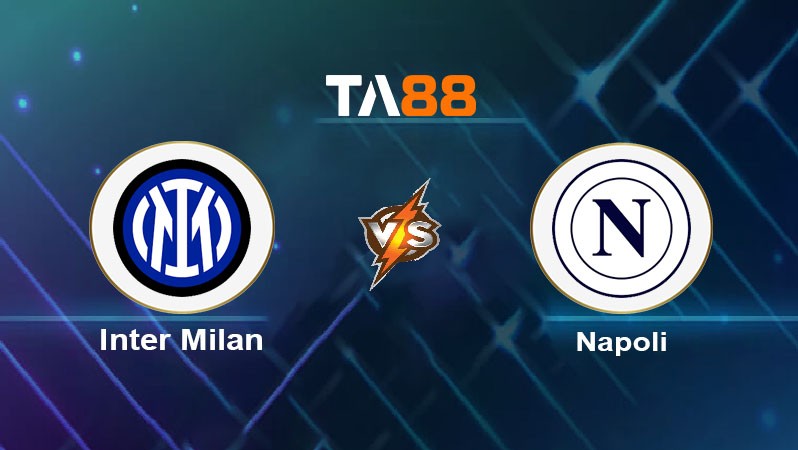TA88 Soi kèo nhận định Inter Milan vs Napoli, 02h45 ngày 11/11/2024