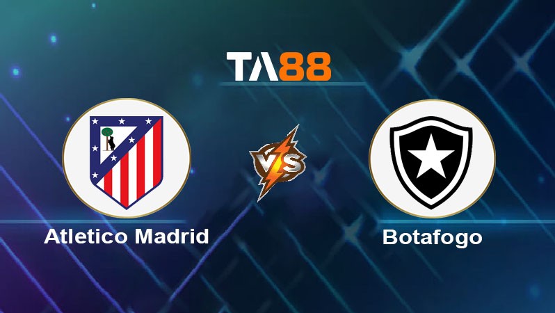 TA88 Soi kèo bóng đá trận đấu Atletico Madrid vs Botafogo RJ 02h00 24/06/2025