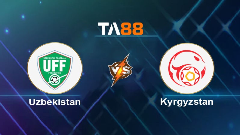 TA88 Soi kèo nhận định Uzbekistan vs Kyrgyzstan, 23h00 ngày 20/03/2025
