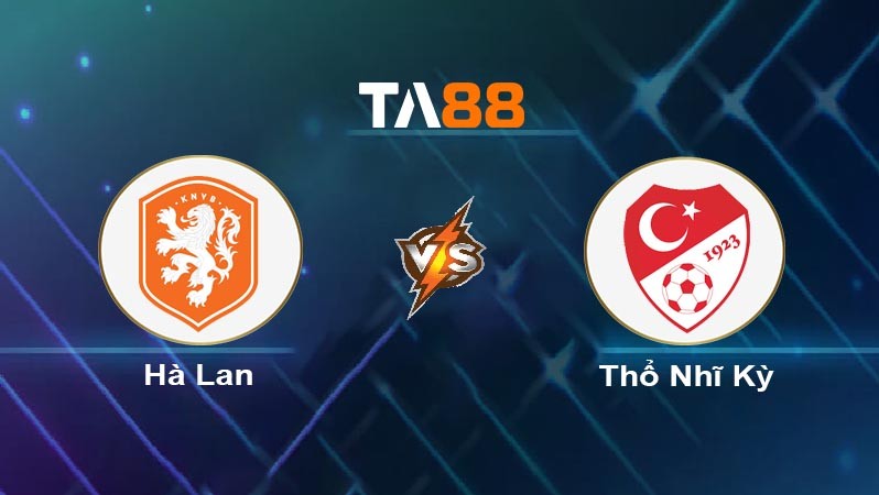 TA88 Soi kèo nhận định Hà Lan vs Thổ Nhĩ Kỳ, 02h00 ngày 07/07/2024