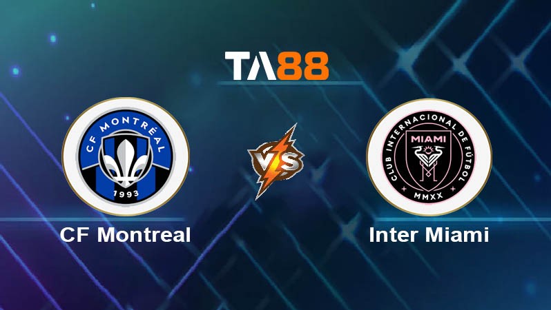 TA88 Soi kèo bóng đá trận đấu CF Montreal vs Inter Miami 06h30 06/07/2025