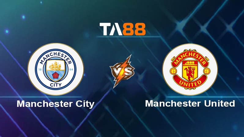 TA88 Soi kèo nhận định Manchester City vs Manchester United, 23h30 ngày 15/12/2024