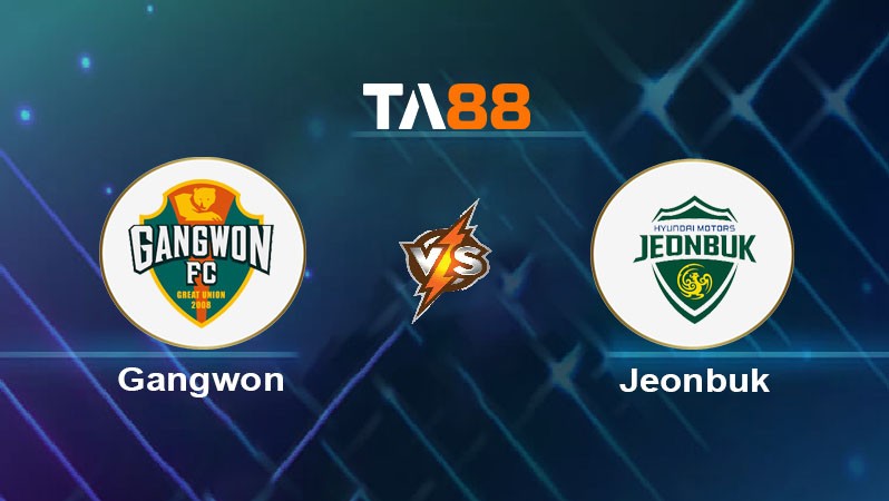 TA88 Soi kèo bóng đá trận đấu Gangwon vs Jeonbuk 17h30 13/06/2025