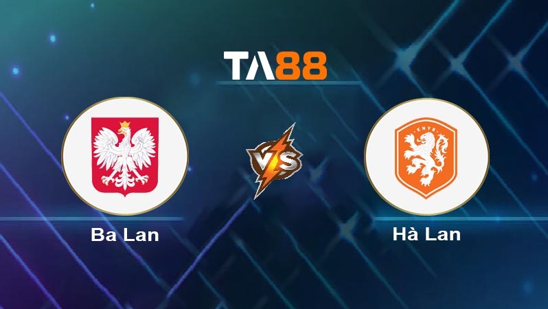 TA88 Soi kèo nhận định Ba Lan vs Hà Lan, 20h00 ngày 16/06/2024