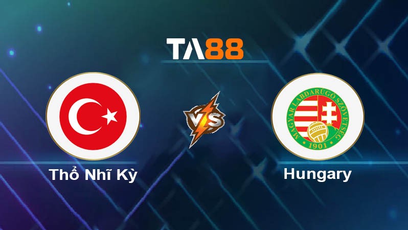 TA88 Soi kèo nhận định Thổ Nhĩ Kỳ vs Hungary, 00h00 ngày 21/03/2025