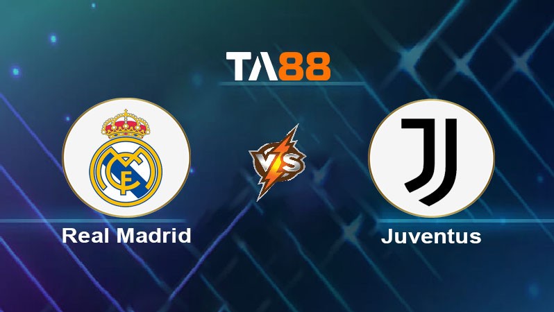 TA88 Soi kèo bóng đá trận đấu Real Madrid vs Juventus 02h00 02h00/07/2025
