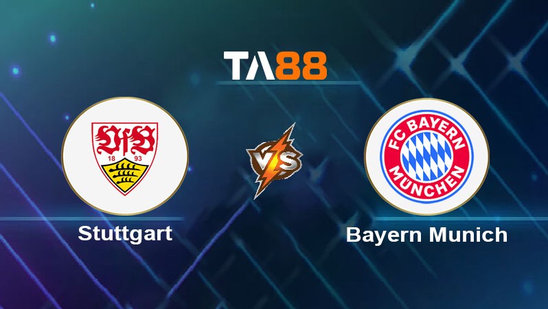 TA88 Soi kèo nhận định VfB Stuttgart vs Bayern Munich, 02h30 ngày 01/03/2025