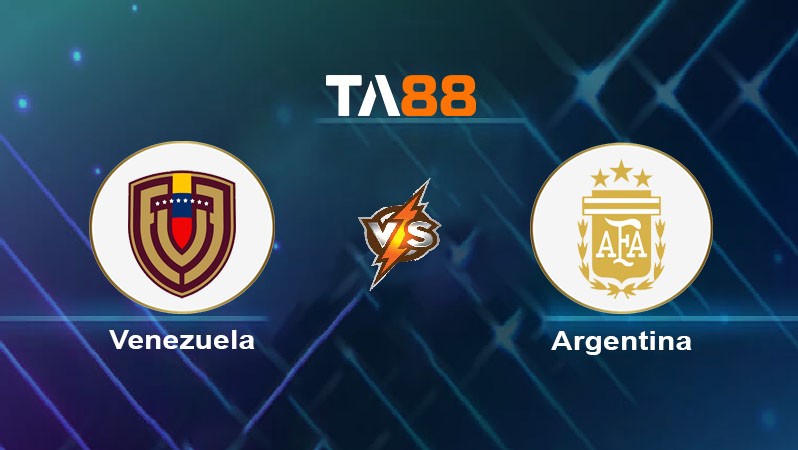 TA88 Soi kèo nhận định Venezuela vs Argentina, 04h00 ngày 11/10/2024