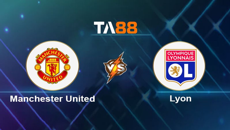 TA88 Soi kèo nhận định Manchester United vs Olympique Lyon ngày 18/04/2025