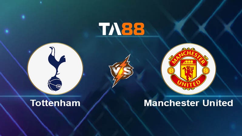 TA88 Soi kèo bóng đá trận đấu Tottenham vs Manchester United 02h00 22/05/2025