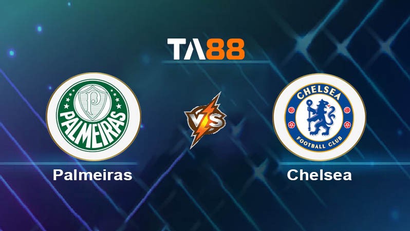 TA88 Soi kèo bóng đá trận đấu Palmeiras vs Chelsea 08h00 05/07/2025