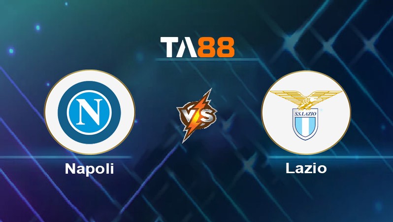 TA88 Soi kèo nhận định Napoli vs Lazio, 02h45 ngày 09/12/2024