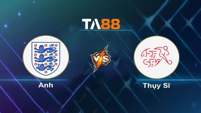 TA88 Soi kèo nhận định Anh vs Thụy Sĩ, 23h00 ngày 06/07/2024