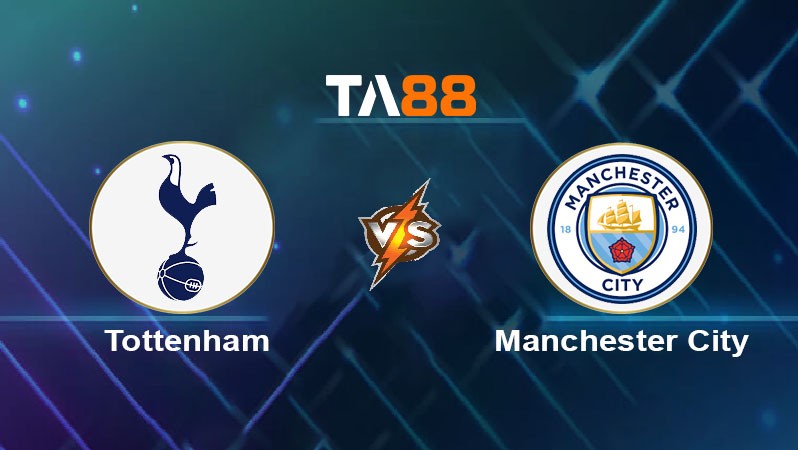 TA88 Soi kèo nhận định Tottenham Hotspur vs Manchester City, 02h30 ngày 27/02/2025