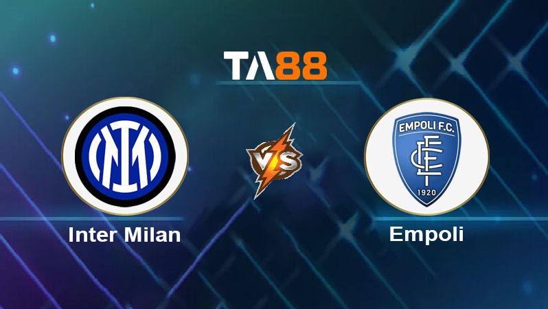 TA88 Soi kèo nhận định Inter Milan vs Empoli, 02h45 ngày 20/01/2025