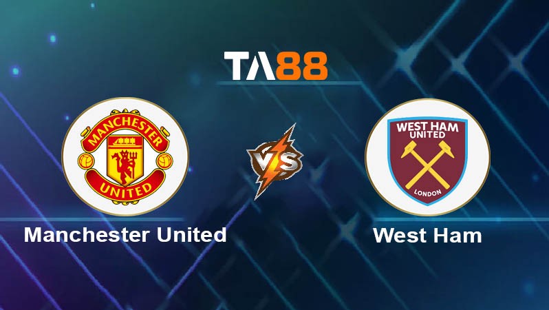 TA88 Soi kèo bóng đá trận đấu Manchester United vs West Ham United 06h00 27/07/2025