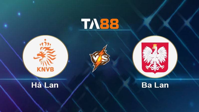 TA88 Soi kèo bóng đá trận đấu Hà Lan vs Ba Lan 01h45 05/09/2025