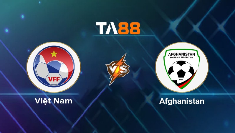 TA88 Soi kèo nhận định Việt Nam vs Afghanistan, 19h00 ngày 01/06/2022