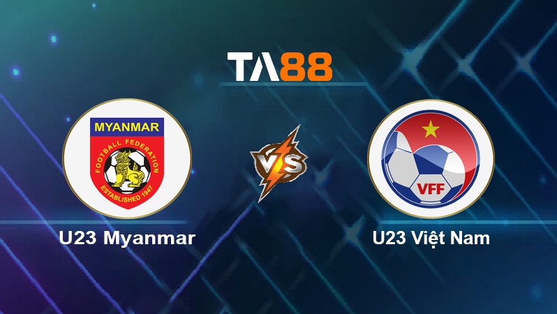 TA88 Soi kèo nhận định U23 Myanmar vs U23 Việt Nam, 19h00 ngày 13/05/2022