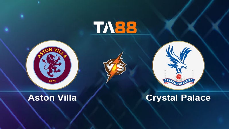 TA88 Soi kèo bóng đá trận đấu Aston Villa vs Crystal Palace 01h00 01/09/2025