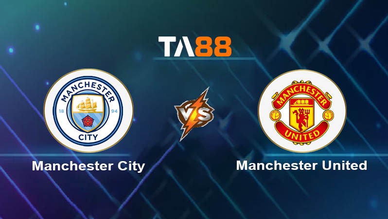 TA88 Soi kèo nhận định Manchester City vs Manchester United, 21h00 ngày 10/08/2024