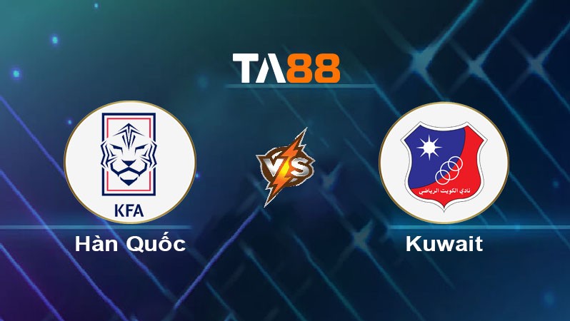TA88 Soi kèo bóng đá trận đấu Hàn Quốc vs Kuwait 18h00 10/06/2025