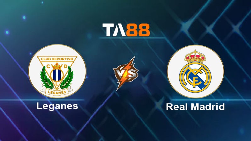 TA88 Soi kèo nhận định Leganes vs Real Madrid, 00h30 ngày 25/11/2024