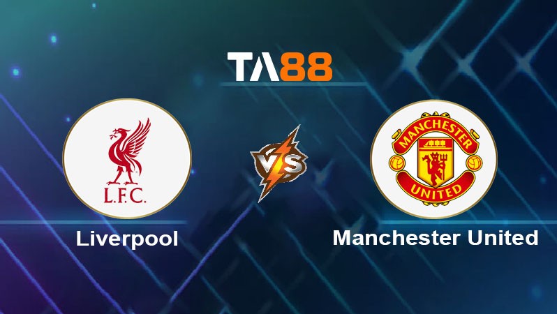 TA88 Soi kèo nhận định Liverpool vs Manchester United, 23h30 ngày 05/01/2025