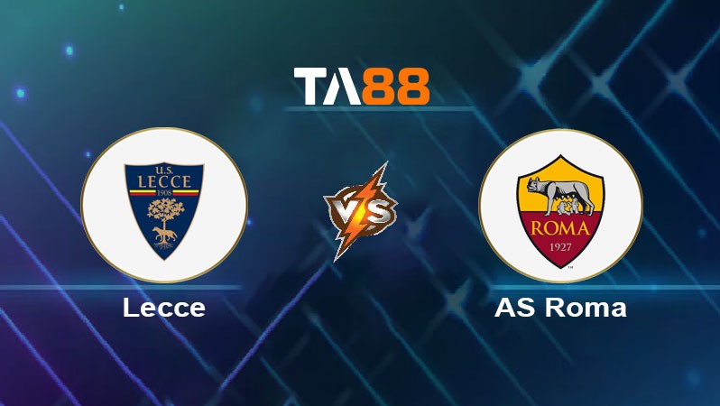 TA88 Soi kèo nhận định Lecce vs AS Roma, 02h45 ngày 30/03/2025