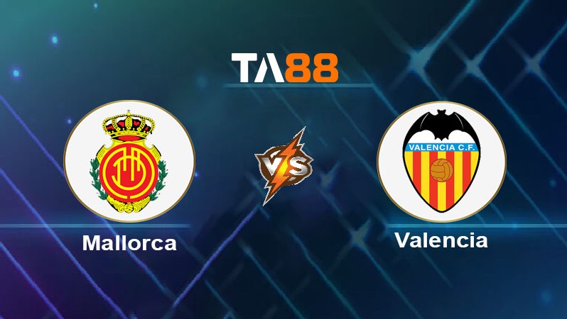 TA88 Soi kèo nhận định Mallorca vs Valencia, 03h00 ngày 30/11/2024