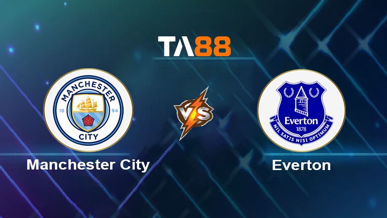 TA88 Soi kèo nhận định Manchester City vs Everton, 19h30 ngày 26/12/2024